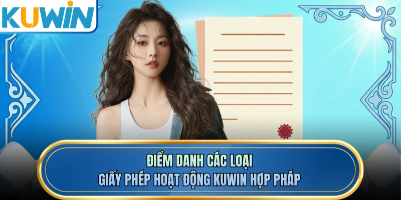 Điểm danh các loại giấy phép hoạt động KUWIN hợp pháp