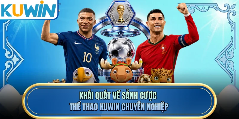 Khái quát về sảnh cược thể thao KUWIN chuyên nghiệp