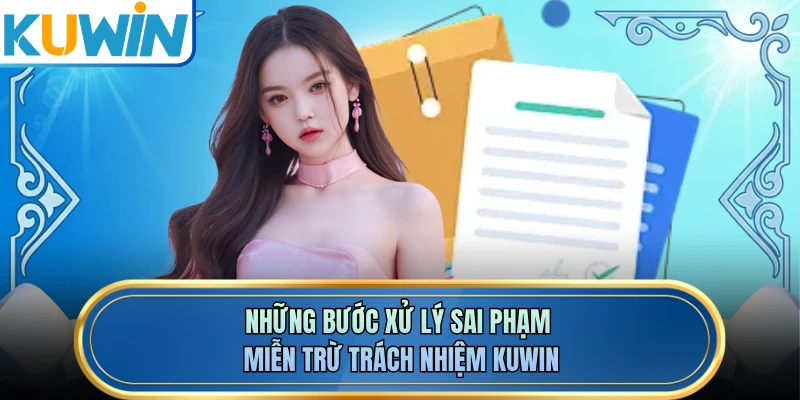Những bước xử lý sai phạm miễn trừ trách nhiệm KUWIN