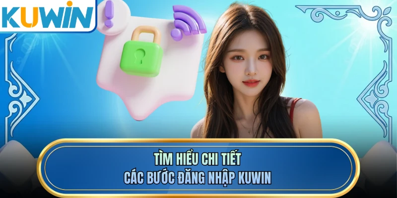 Tìm hiểu chi tiết các bước đăng nhập KUWIN