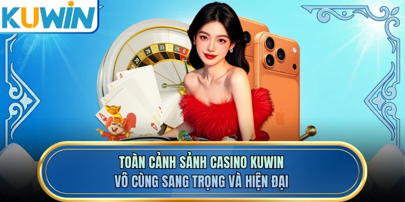 Toàn cảnh sảnh casino KUWIN vô cùng sang trọng và hiện đại