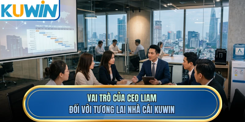 Vai trò của CEO LIAM đối với tương lai nhà cái KUWIN